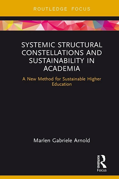 Systemic Structural Constellations and Sustainability Academia: A New Method for Sustainable Higher Education
