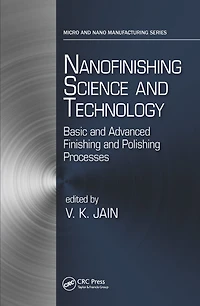 Nanofinishing Science and Technology: Basic Advanced Finishing Polishing Processes