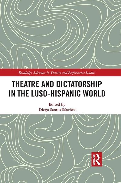 Theatre and Dictatorship the Luso-Hispanic World