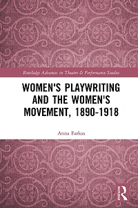 Women's Playwriting and the Movement, 1890-1918