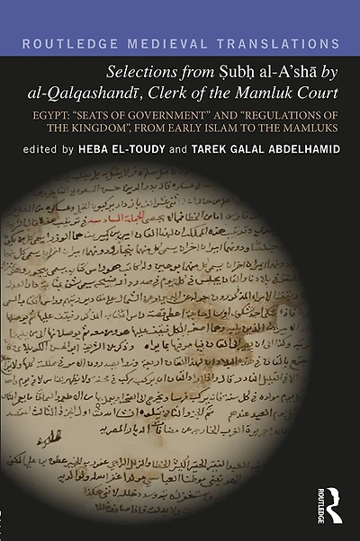 Selections From Subh al-A'sha by al-Qalqashandi, Clerk of the Mamluk Court: Egypt: ?Seats Government? and ?Regulations Kingdom?, Early Islam to Mamluks