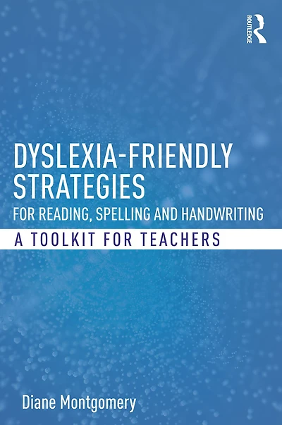 Dyslexia-friendly Strategies for Reading, Spelling and Handwriting: A Toolkit Teachers