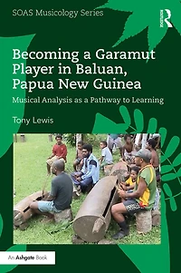 Becoming a Garamut Player Baluan, Papua New Guinea: Musical Analysis as Pathway to Learning