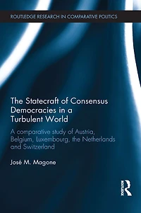 the Statecraft of Consensus Democracies A Turbulent World: Comparative Study Austria, Belgium, Luxembourg, Netherlands and Switzerland