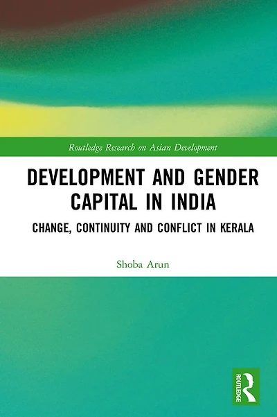 Development and Gender Capital India: Change, Continuity Conflict Kerala