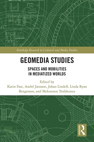 Geomedia Studies: Spaces and Mobilities Mediatized Worlds