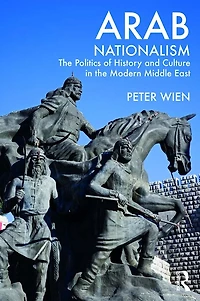 Arab Nationalism: the Politics of History and Culture Modern Middle East