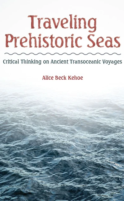 Traveling Prehistoric Seas: Critical Thinking on Ancient Transoceanic Voyages
