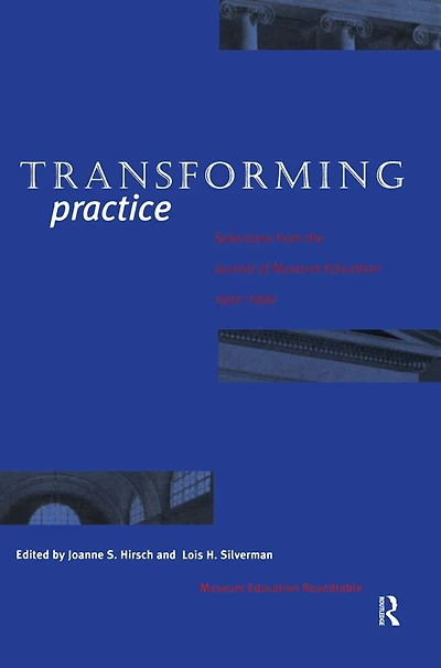 Transforming Practice: Selections from the Journal of Museum Education, 1992-1999