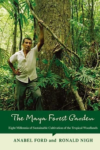 the Maya Forest Garden: Eight Millennia of Sustainable Cultivation Tropical Woodlands