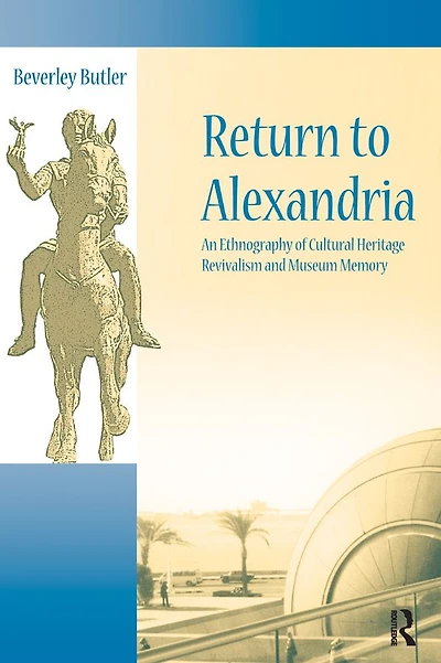 Return to Alexandria: An Ethnography of Cultural Heritage Revivalism and Museum Memory