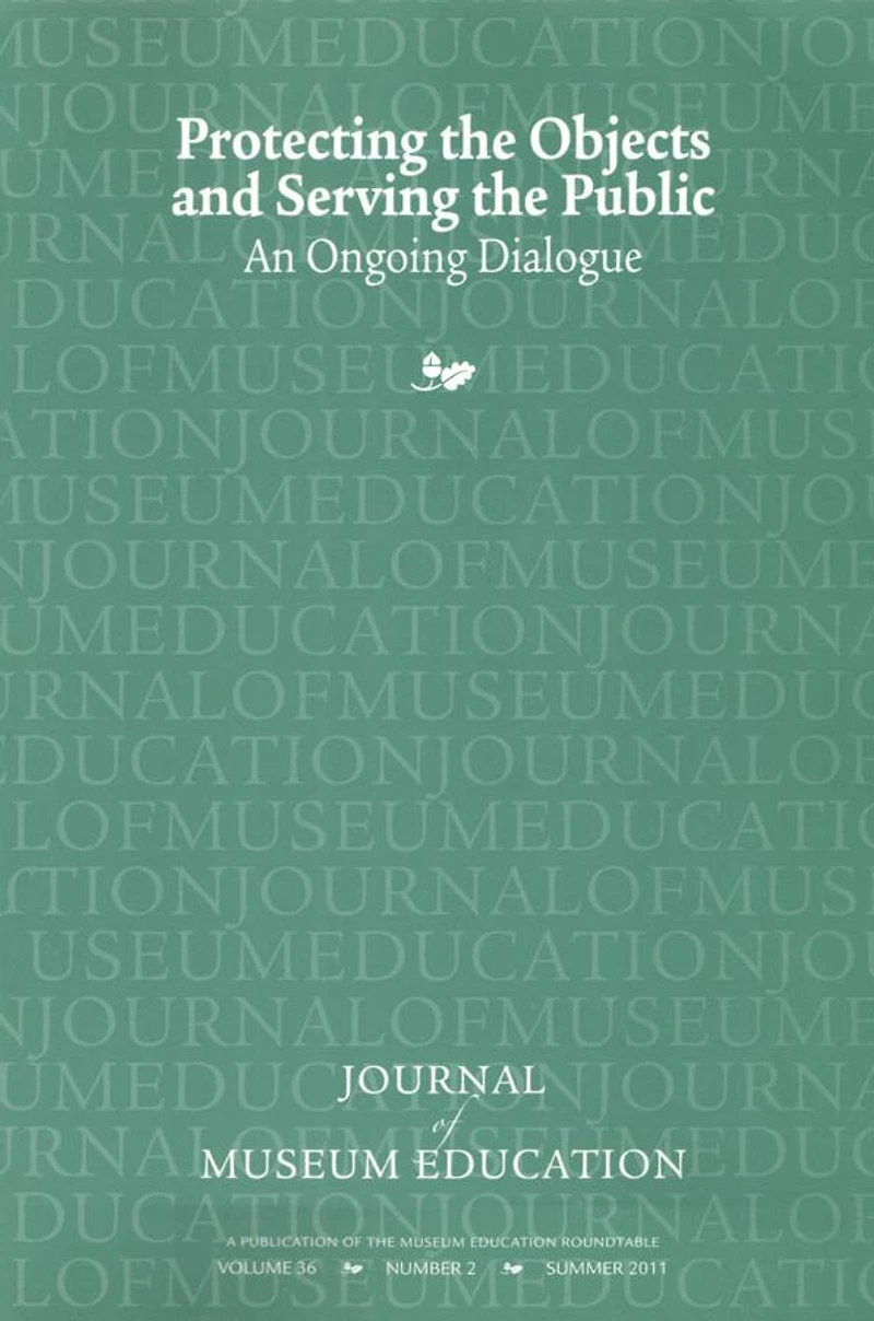 Protecting the Objects and Serving Public: Journal of Museum Education 36:2 Thematic Issue