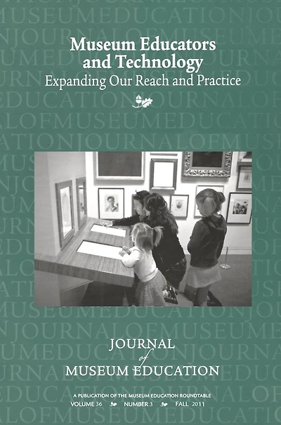 Museum Educators and Technology Expanding Our Reach Practice: Journal of Education 36:3 Thematic Issue