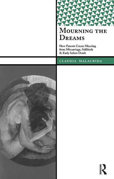 Mourning the Dreams: How Parents Create Meaning from Miscarriage, Stillbirth, and Early Infant Death