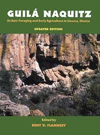 Guila Naquitz: Archaic Foraging and Early Agriculture Oaxaca, Mexico, Updated Edition