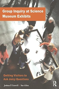 Group Inquiry at Science Museum Exhibits: Getting Visitors to Ask Juicy Questions