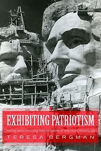 Exhibiting Patriotism: Creating and Contesting Interpretations of American Historic Sites