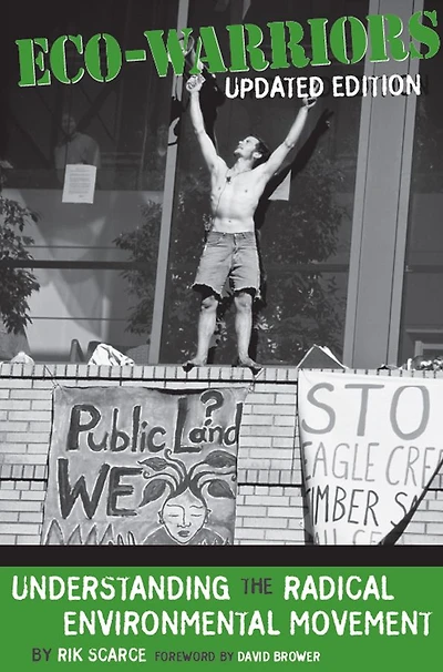 Eco-Warriors: Understanding the Radical Environmental Movement, Updated Edition