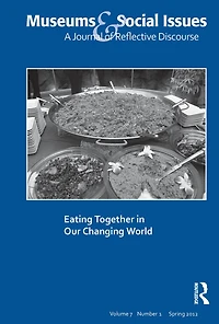 Eating Together Our Changing World: Museums & Social Issues 7:1 Thematic Issue