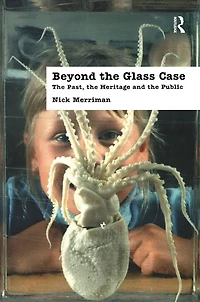 Beyond the Glass Case: Past, Heritage and Public, Second Edition