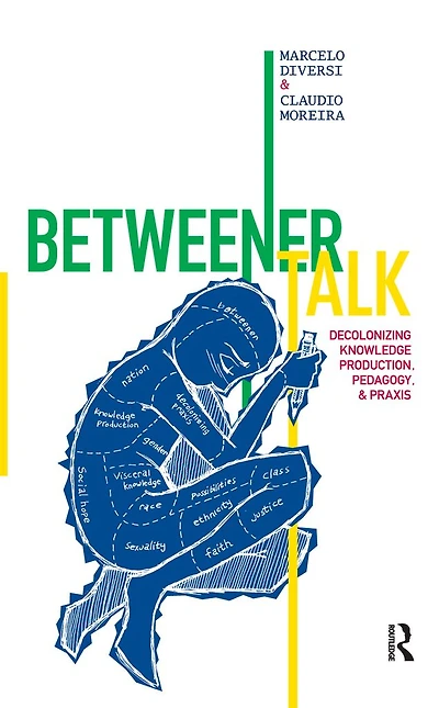 Betweener Talk: Decolonizing Knowledge Production, Pedagogy, and Praxis