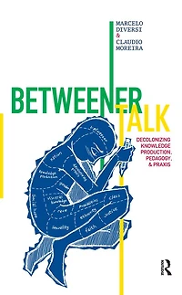 Betweener Talk: Decolonizing Knowledge Production, Pedagogy, and Praxis
