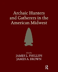 Archaic Hunters and Gatherers the American Midwest