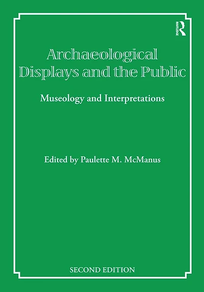 Archaeological Displays and the Public: Museology Interpretation, Second Edition