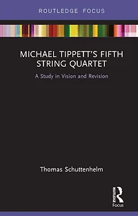 Michael Tippett's Fifth String Quartet: A Study Vision and Revision