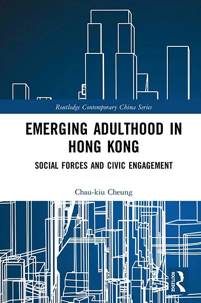 Emerging Adulthood Hong Kong: Social Forces and Civic Engagement