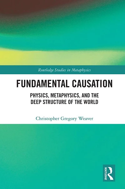 Fundamental Causation: Physics, Metaphysics, and the Deep Structure of World