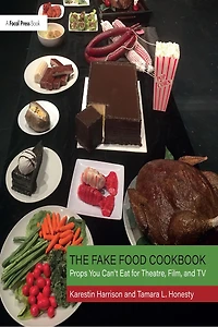 The Fake Food Cookbook: Props You Can't Eat for Theatre, Film, and TV