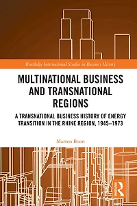 Multinational Business and Transnational Regions: A History of Energy Transition the Rhine Region, 1945-1973