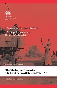 The Challenge of Apartheid: UK-South African Relations, 1985-1986: Documents on British Policy Overseas. Series III, Volume IX