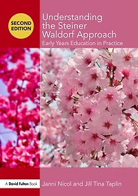 Understanding the Steiner Waldorf Approach: Early Years Education Practice