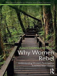 Why Women Rebel: Understanding Women's Participation Armed Rebel Groups