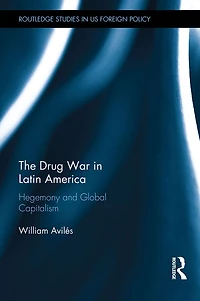 The Drug War Latin America: Hegemony and Global Capitalism