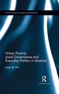 Urban Poverty, Local Governance and Everyday Politics Mumbai