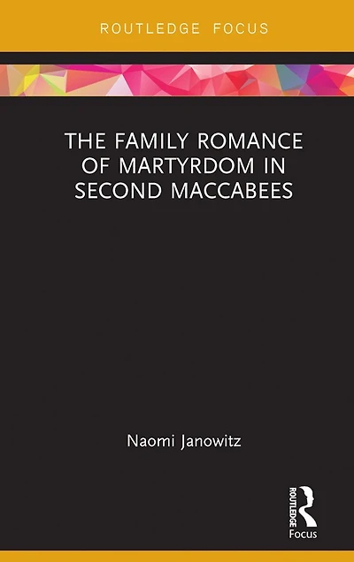 The Family Romance of Martyrdom Second Maccabees