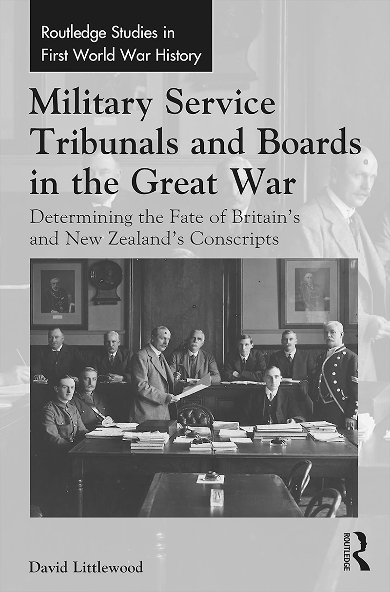 Military Service Tribunals and Boards the Great War: Determining Fate of Britain's New Zealand's Conscripts