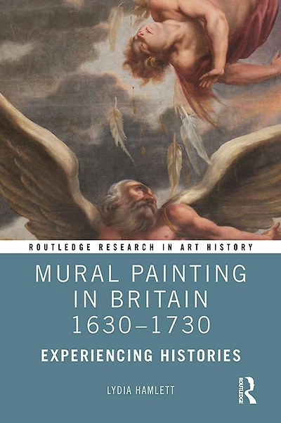 Mural Painting Britain 1630-1730: Experiencing Histories