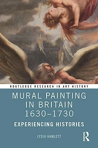 Mural Painting Britain 1630-1730: Experiencing Histories