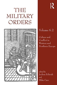 The Military Orders Volume VI (Part 2): Culture and Conflict Western Northern Europe