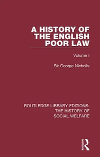 A History of the English Poor Law: Volume I