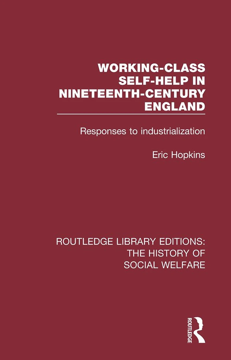 Working-Class Self-Help Nineteenth-Century England: Responses to industrialization