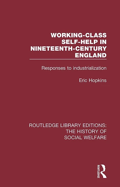 Working-Class Self-Help Nineteenth-Century England: Responses to industrialization