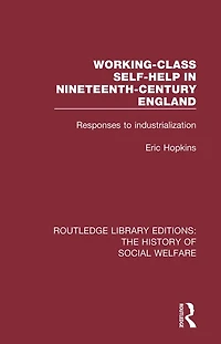 Working-Class Self-Help Nineteenth-Century England: Responses to industrialization