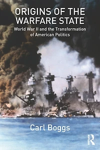 Origins of the Warfare State: World War II and Transformation American Politics
