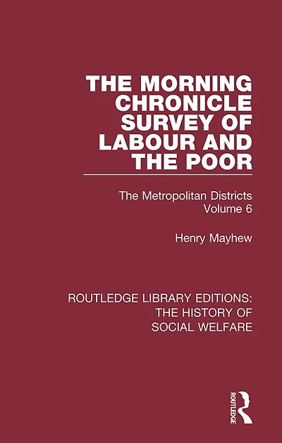 The Morning Chronicle Survey of Labour and Poor: Metropolitan Districts Volume 6