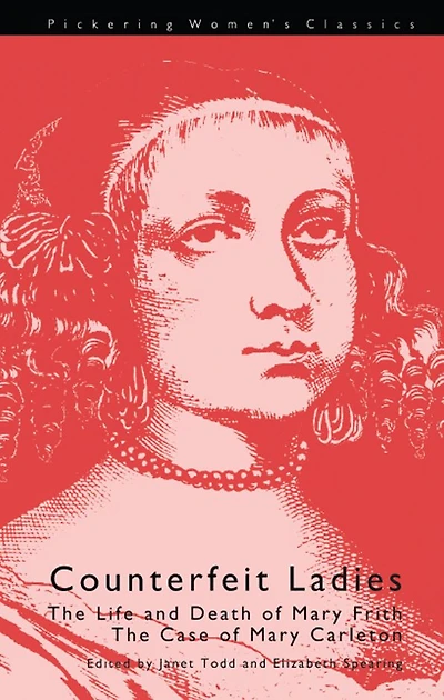 Counterfeit Ladies: the Life and Death of Moll Cutpurse Case Mary Carleton
